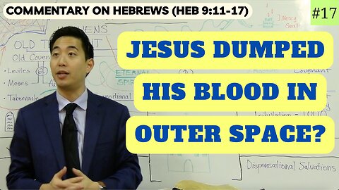 Jesus Dumped His Blood in Outer Space? (Hebrews 9:11-17) | Dr. Gene Kim