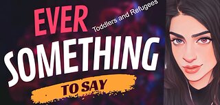 EVER SOMETHING TO SAY: Toddlers and Refugees