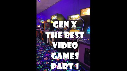 GEN X - BEST VIDEO GAMES PART 1