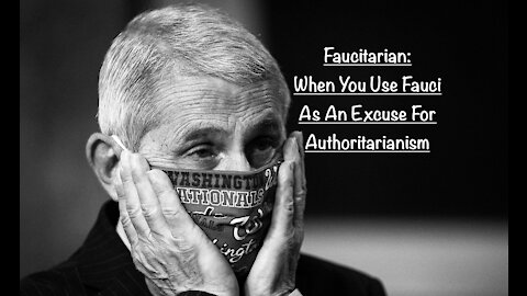 Faucitarian - When You Use Fauci As An Excuse For Authoritarianism