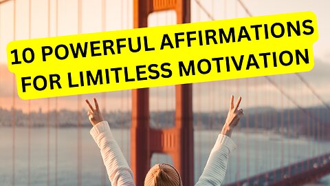 10 POWERFUL AFFIRMATIONS FOR LIMITLESS MOTIVATION