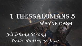 1 Thessalonians 5 - 2022 November 13th - Pastor Wayne Cash