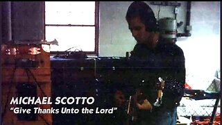 Michael Scotto - Give Thanks Unto the Lord