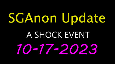 SG Anon Update - Shock Event 10.17.2023