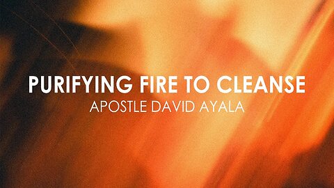 Purifying Fire To Cleanse | Apostle David Ayala