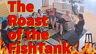 The Roast of the FishTank