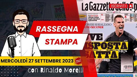 Milik rialza la Juve, oggi Inter, Milan e Napoli | 🗞️ Rassegna Stampa 27.9.2023 #481