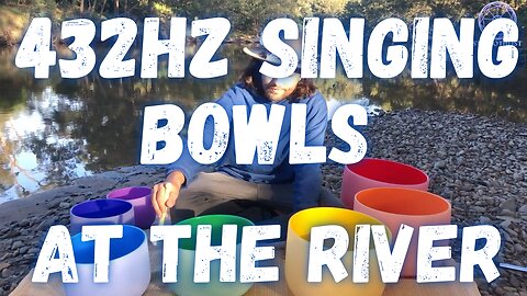 432hz Singing Bowls At the River - Live Sound Bath In Nature - Crystal Singing Bowls for Meditation