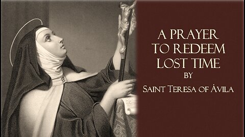 Prayer to Redeem Lost Time by Saint Teresa of Ávila