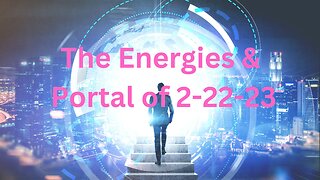 The Energies & Portal of 2-22-23 ∞The 9D Arcturian Council, Channeled by Daniel Scranton 02-20-23