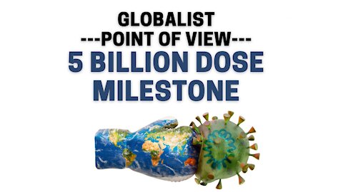 Globalist POV - 5 Billion Dose Milestone