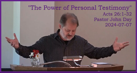 "The Power of Personal Testimony", (Acts 26:1-32), 2024-07-07, Longbranch Community Church