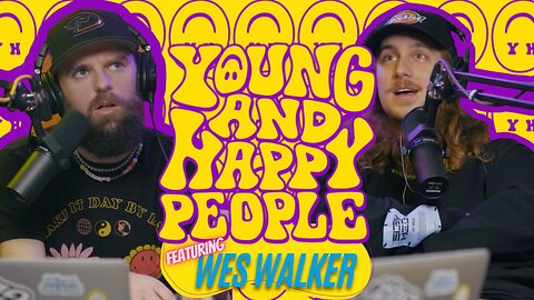 wes walker - young and happy pod | episode. #0002