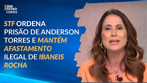 STF ordena prisão de Anderson Torres e mantém afastamento ilegal de Ibaneis Rocha