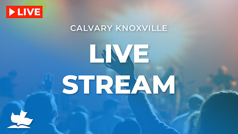 Calvary Knoxville - Live Stream!
