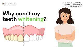 Why Aren't My Teeth Whitening?