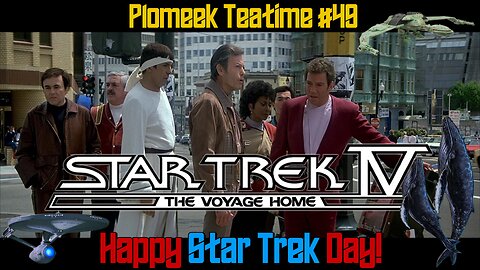 Star Trek IV: The Voyage Home: Plomeek Teatime #49