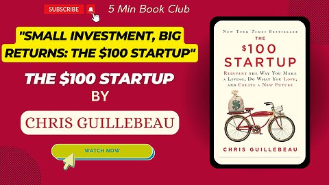 "Small Investment, Big Returns: The $100 Startup - Book Summary"