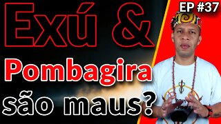 Exú e Pombogira são bons ou maus? - EP #37