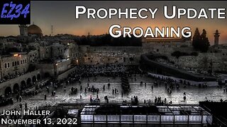 11 13 2022 John Haller's Prophecy Update "Groaning"