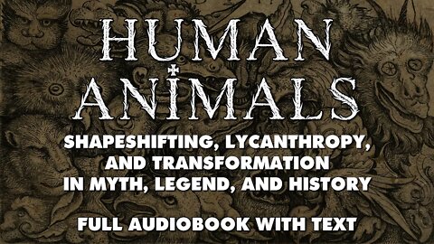 Human Animals - An Occult History Of Shapeshifting, Transformation, And Lycanthropy