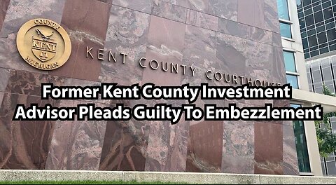 Former Kent County Investment Advisor Pleads Guilty To Embezzlement