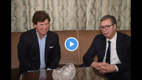 Tucker Carlson met with the President of Serbia, Aleksandar Vucic about the Ongoing War in Europe.