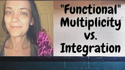 (!TW!) "Functional" Multiplicity vs. Integration (My Story In Christ) -DID/SRA/MC-