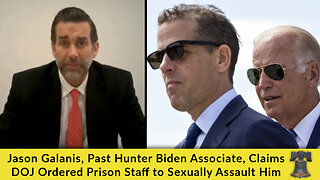 Jason Galanis, Past Hunter Biden Associate, Claims DOJ Ordered Prison Staff to Sexually Assault Him