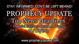 Prophecy Update Top News Headlines - (Special Edition - Israel at War!) - 4/19/24