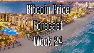 Week 24 Bitcoin Price Forecast