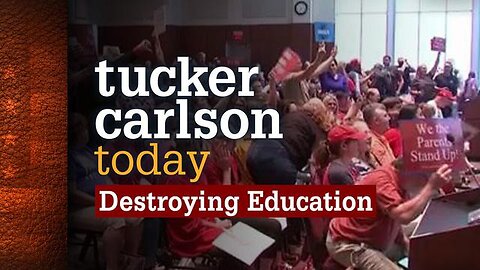 Destroying Education | Tucker Carlson Today