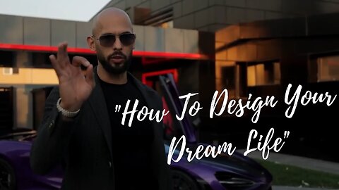 (Latest Video) How To Design Your Dream Life - ft Andrew Tate