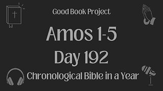 Chronological Bible in a Year 2023 - July 11, Day 192 - Amos 1-5