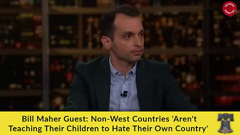 Bill Maher Guest: Non-West Countries 'Aren't Teaching Their Children to Hate Their Own Country'