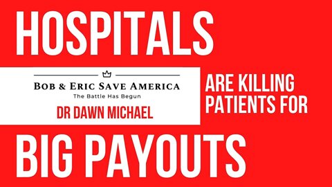 Dr Dawn Michael: Hospitals are Killing Their Patients for Big Insurance Payouts