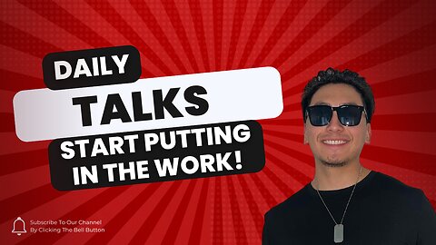 Daily Talks: Start Putting In The Work!
