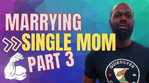 Marrying Single Mother | The Pitfalls of parenting children from your wife's baby daddy (Part 3)