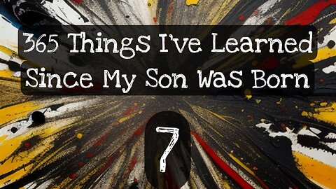 7/365 things I’ve learned since my son was born