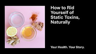 How to Rid Yourself of Static Toxins, Naturally