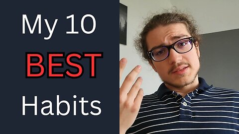 My 10 Most Important Habits for a Better Life (try them for a Month and see the difference)