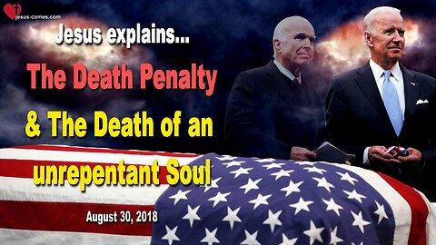 August 30, 2018 🇺🇸 JESUS EXPLAINS... Death Penalty and Death of an unrepentant Soul
