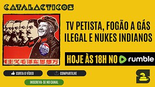 #89 TV Petista, Fogão A Gás Ilegal E Nukes Indianos