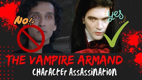 CHARACTER ASSASSINATION: The Vampire Armand