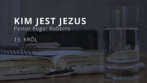 2023.10.25 - ChIBiM - KIM JEST JEZUS cz13 - KROL - Pastor Roger