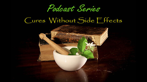 Cures Without Side Effects Podcast Series: Healing with the mind - Part 1