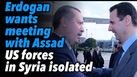 Erdogan wants meeting with Assad. US forces in Syria isolated