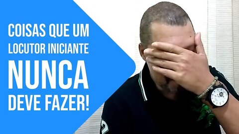 Coisas que um locutor iniciante nunca deve fazer! | Dicas de Locução