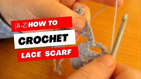 How To Crochet a Lace Scarf (A-Z)