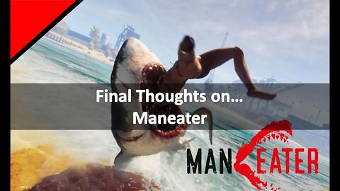 Final Thoughts On....Maneater